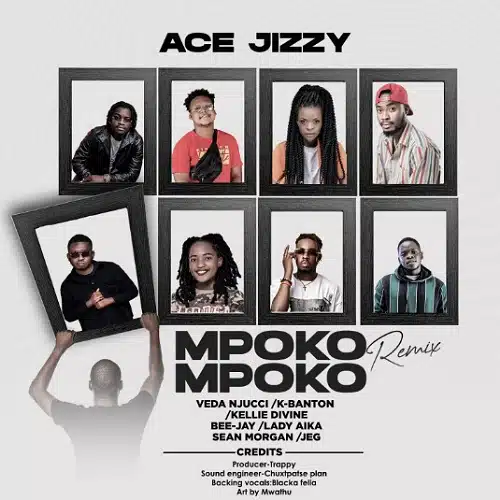 DOWNLOAD: Ace Jizzy Ft Veda Njuci,K Banton, Kellie Divine, Bee Jay,Lady Aika & Sean Morgan – “Mpoko Mpoko Remix” Mp3