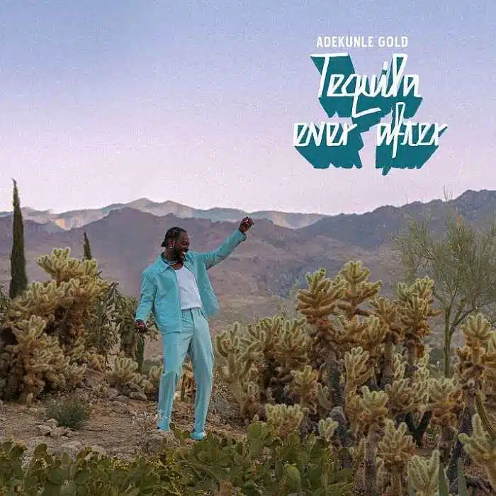 DOWNLOAD ALBUM: Adekunle Gold – “Tequila Ever After” | Full Album