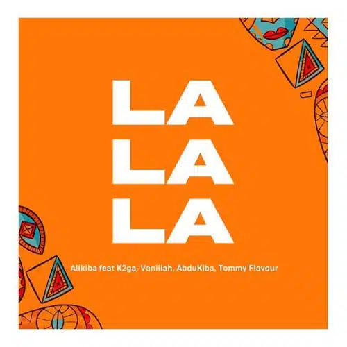 DOWNLOAD: Alikiba Ft Vanillah, Abdukiba & Tommy Flavour – “La La La” Mp3