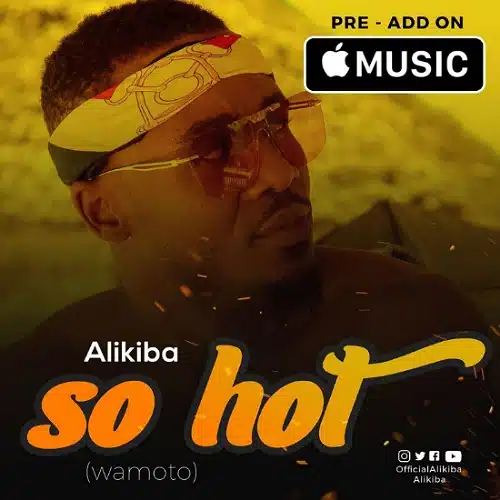 DOWNLOAD: Alikiba – “SO HOT” Video + Audio Mp3