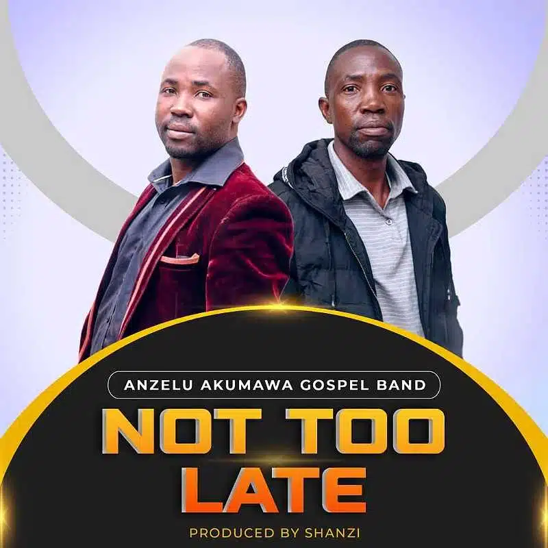 DOWNLOAD: Anzelu Akumawa Gospel Band – “Not Too Late” Mp3