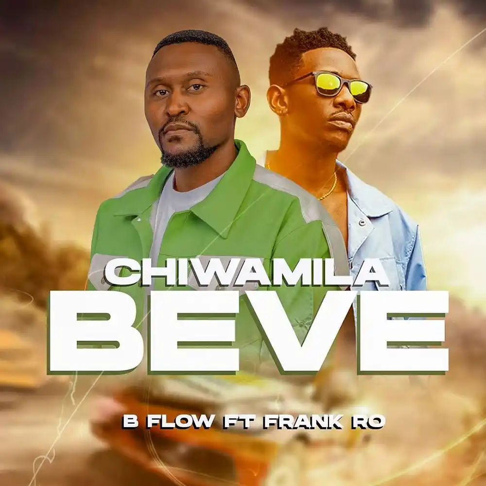 DOWNLOAD: B Flow Ft Frank Ro – “Chiwamila Beve” Mp3