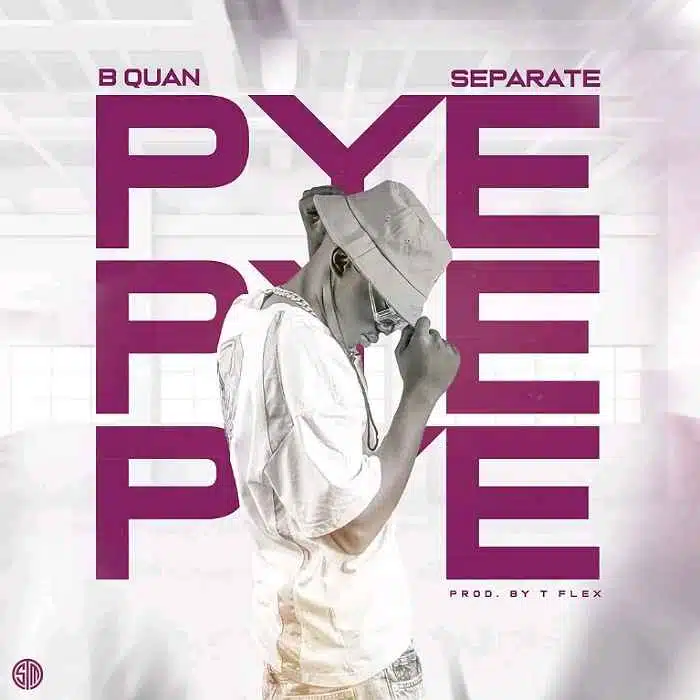 DOWNLOAD: B Quan Ft Separate – “Pye Pye Pye” Mp3