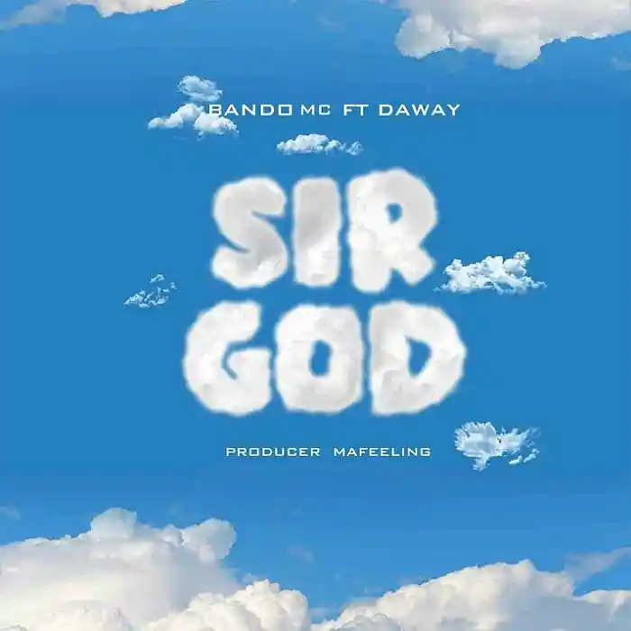 DOWNLOAD: BANDO MC Ft Daway – “Sir God” Mp3