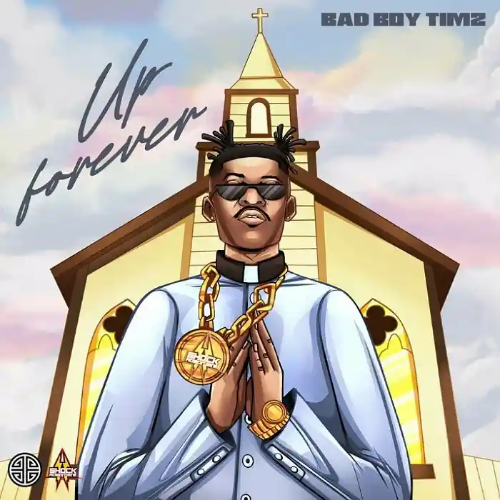 DOWNLOAD: Bad Boy Timz – “Up Forever” Mp3