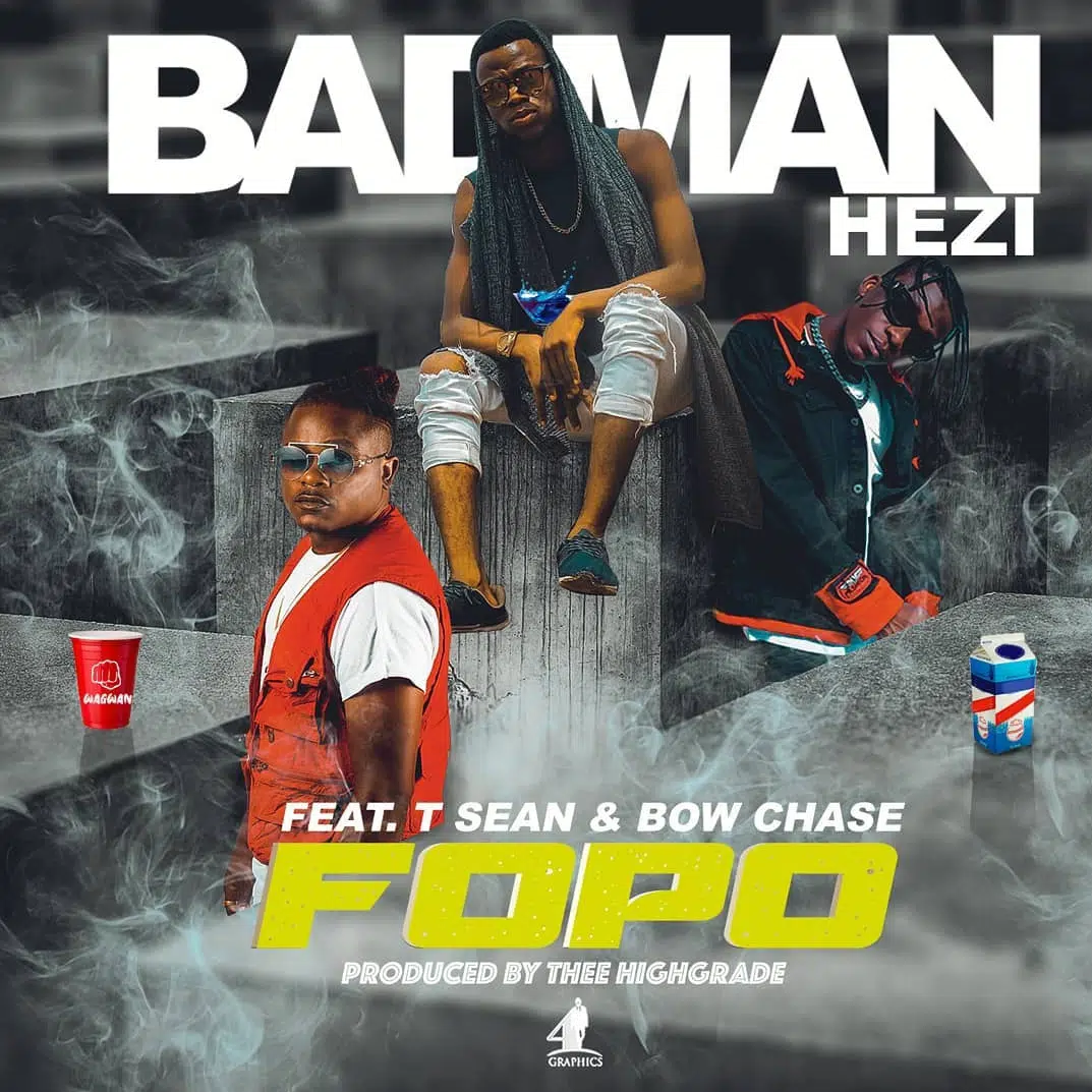 DOWNLOAD: Badman Hezi Ft. T Sean & Bow Chase – “Fopo” Mp3