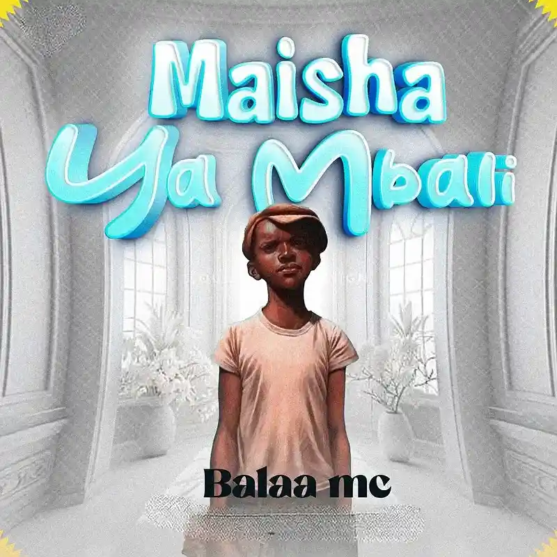 DOWNLOAD: Balaa MC – “Maisha Ya Mbali” Mp3