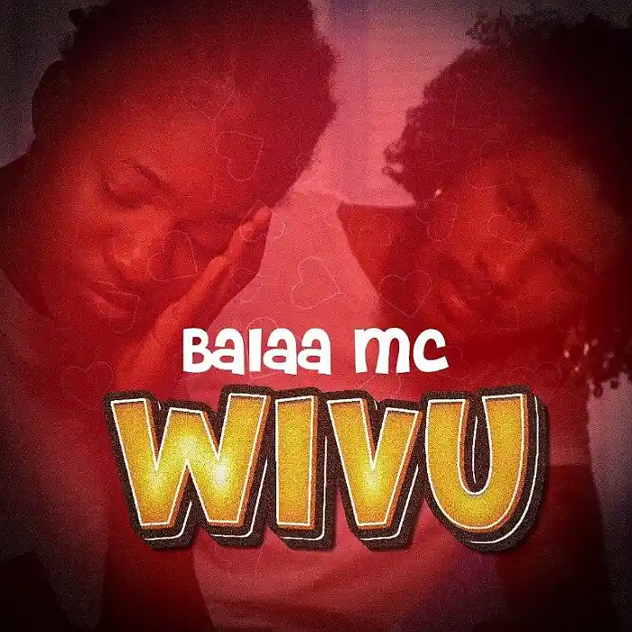 DOWNLOAD: Balaa Mc – “WIVU” Mp3