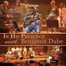 DOWNLOAD ALBUM: Benjamin Dube – “In His Presence” (Full Album)