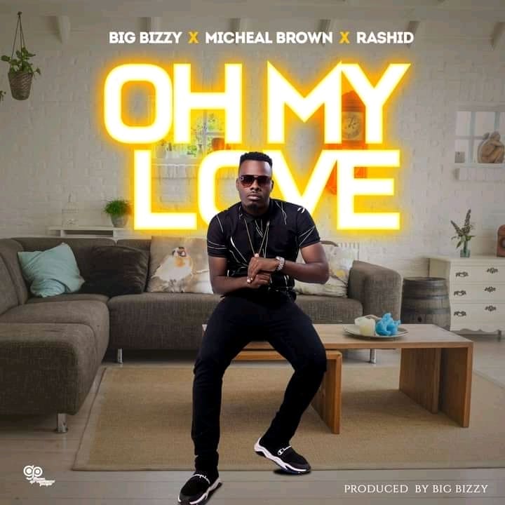 DOWNLOAD: Big Bizzy Ft Michael Brown & Rashid – “oh My Love” Mp3