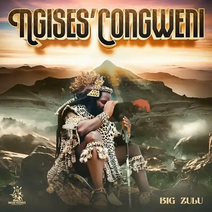 DOWNLOAD ALBUM: Big Zulu – “Ngises’Congweni” | Full Album