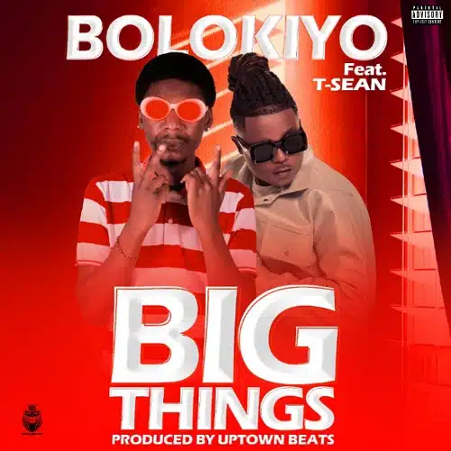 DOWNLOAD: Bolokiyo Ft T Sean – “Big Things” Mp3