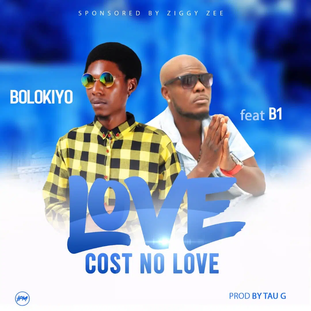 DOWNLOAD: Bolokiyo Feat B1 – “Love Cost No Love” Mp3