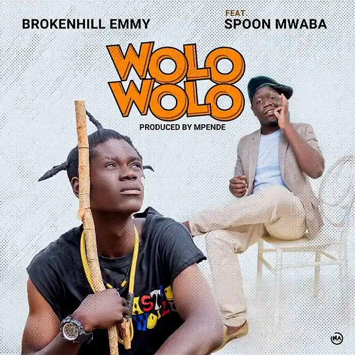 DOWNLOAD: BrokenHill Emmy Ft. Spoon Mwaba – “Wolo Wolo” Mp3
