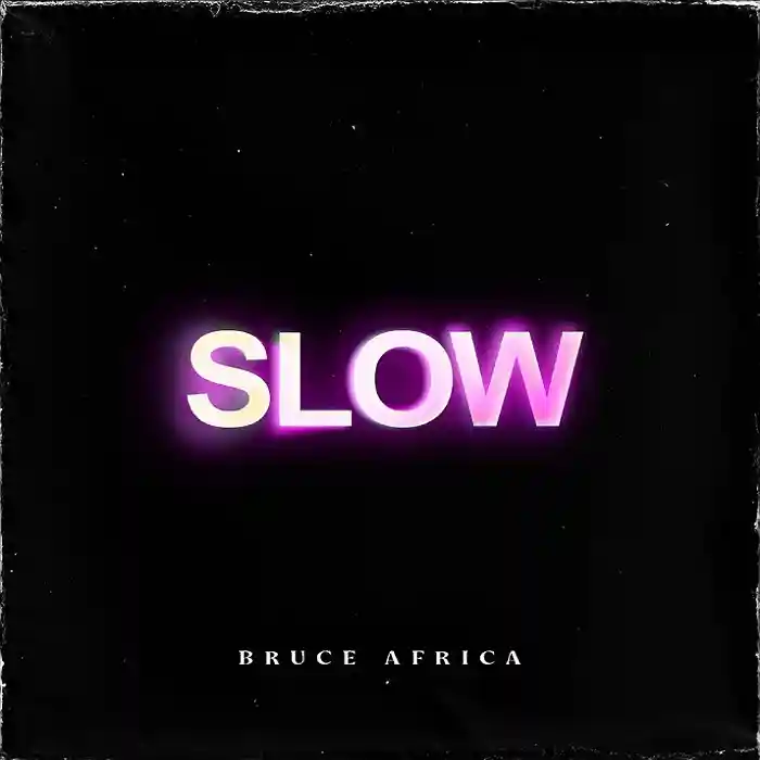 DOWNLOAD: Bruce Africa – “Slow” Mp3