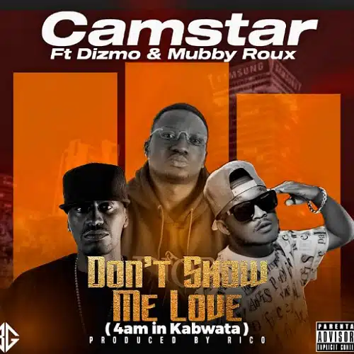 DOWNLOAD: Camstar Ft. Dizmo & Mubby Roux – “Don’t Show Me Love”  (4am In Kabwata) Mp3