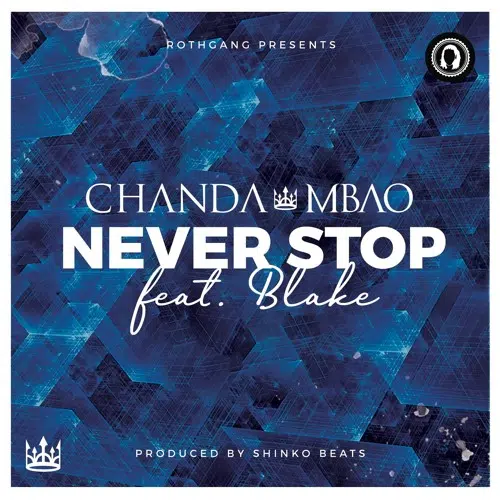 DOWNLOAD: Chanda Mbao Ft Blake Yall – “Never Stop” Mp3