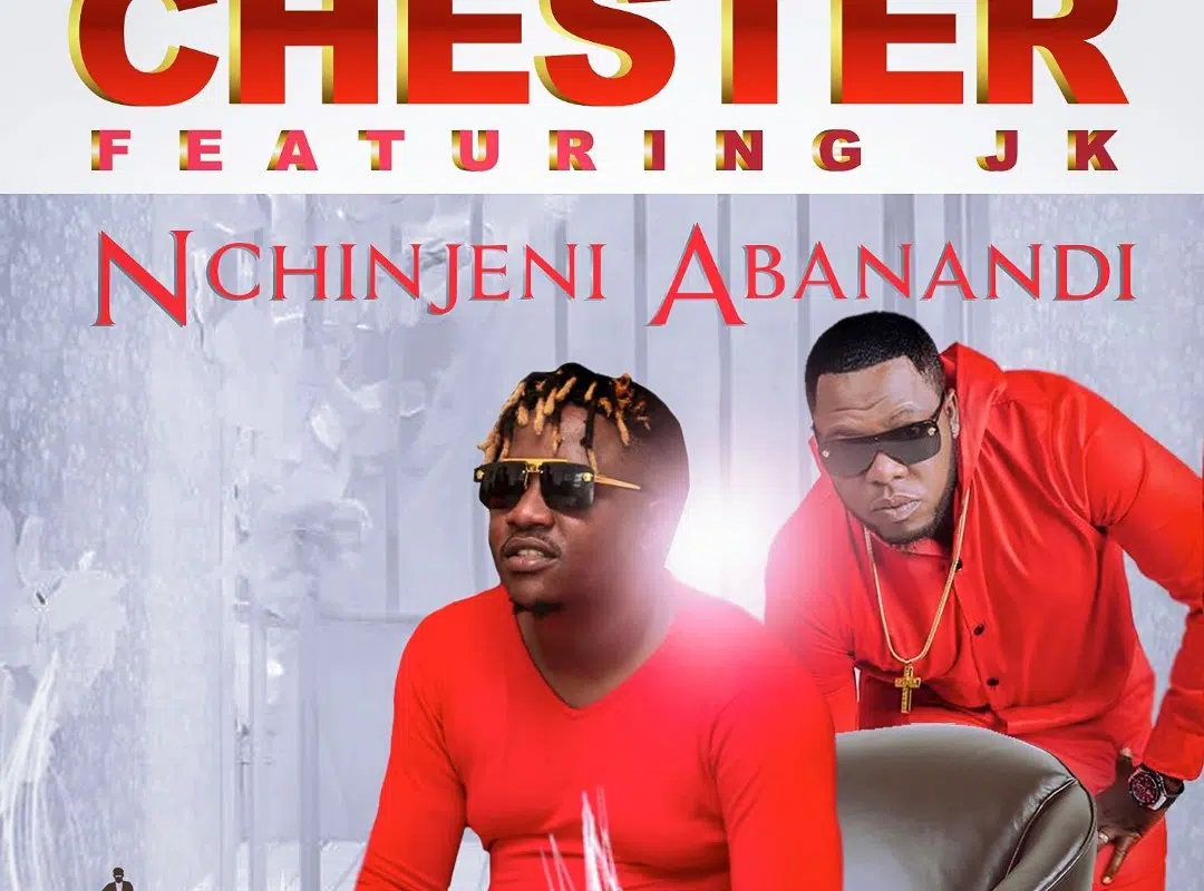 DOWNLOAD: Chester Feat JK – “Nchinjeni Abanandi” Mp3