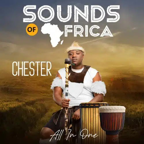 DOWNLOAD ALBUM: Chester – “Sounds Of Africa” | Full Album
