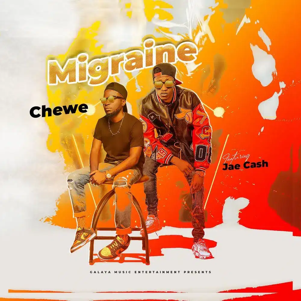 DOWNLOAD: Chewe Ft Jae Cash – “Migraine” Mp3