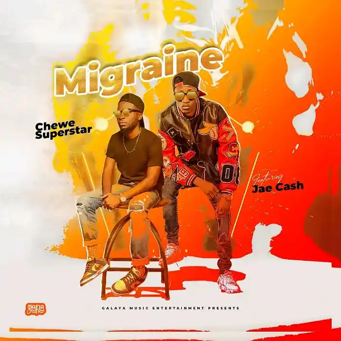 DOWNLOAD: Chewe Superstar Ft Jae Cash – “Migraine” Mp3