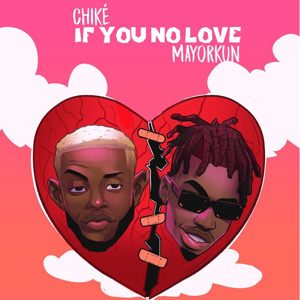 DOWNLOAD: Chike Ft. Mayorkun – “If You No Love” Video + Audio Mp3