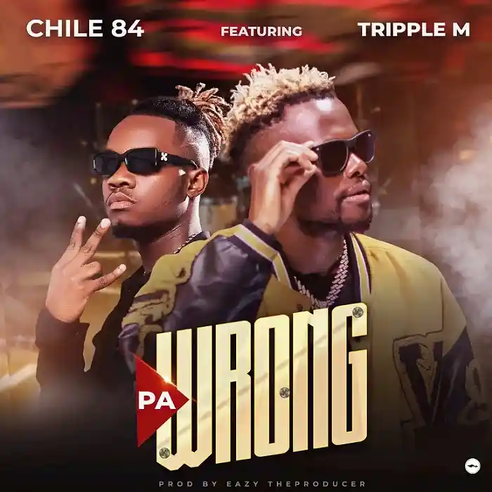 DOWNLOAD: Chile 84 Ft Triple M – “Pa Wrong” Mp3