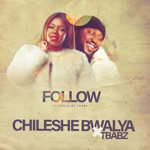 DOWNLOAD: Chileshe Bwalya Ft Tbabz – “Follow” Mp3