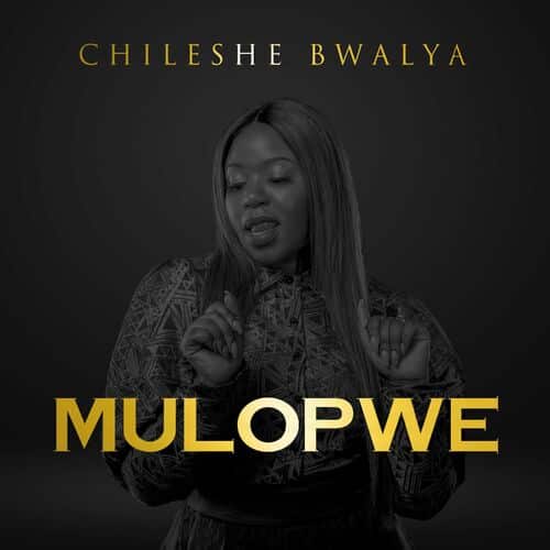 DOWNLOAD: Chileshe Bwalya – “Mulopwe” Mp3