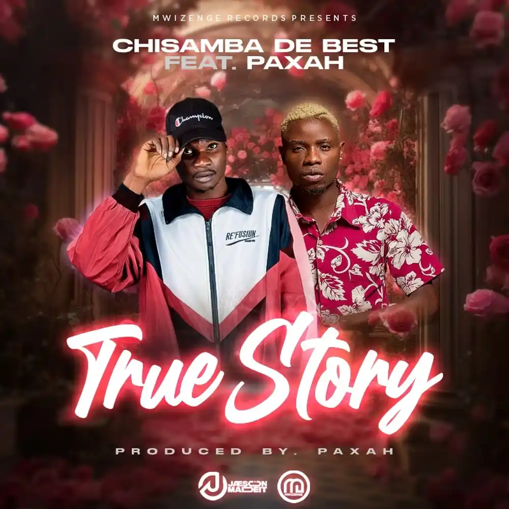 DOWNLOAD: Chisamba De Best Ft Paxah – “True Story” Mp3