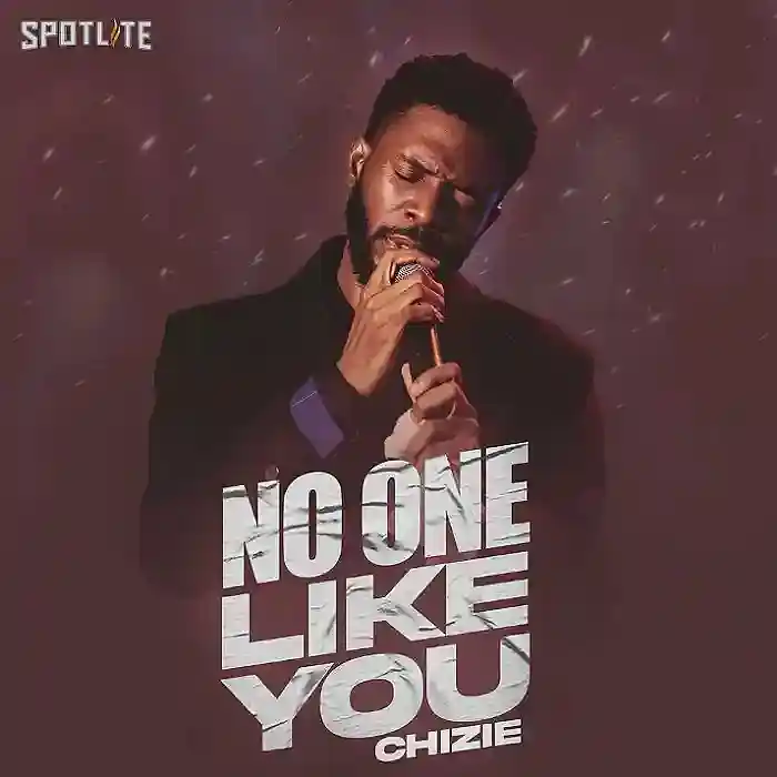 DOWNLOAD: Chizie – “No One Like You” Mp3