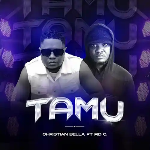 DOWNLOAD: Christian Bella Ft Fid Q – “Tamu” Mp3