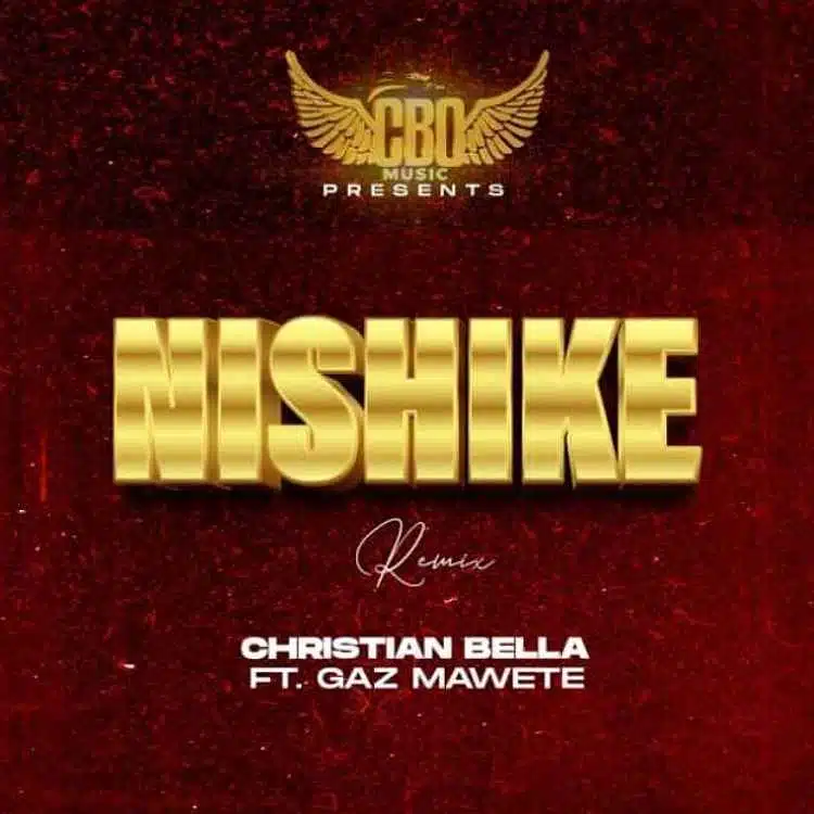 DOWNLOAD: Christian Bella Ft Gaz Mawete – “Nishike” (Remix) Mp3
