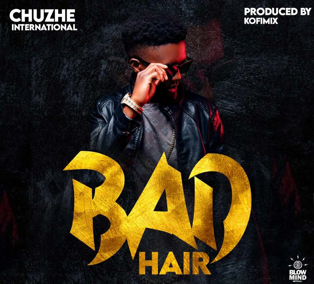 DOWNLOAD: Chuzhe Int – “Bad Hair” Mp3