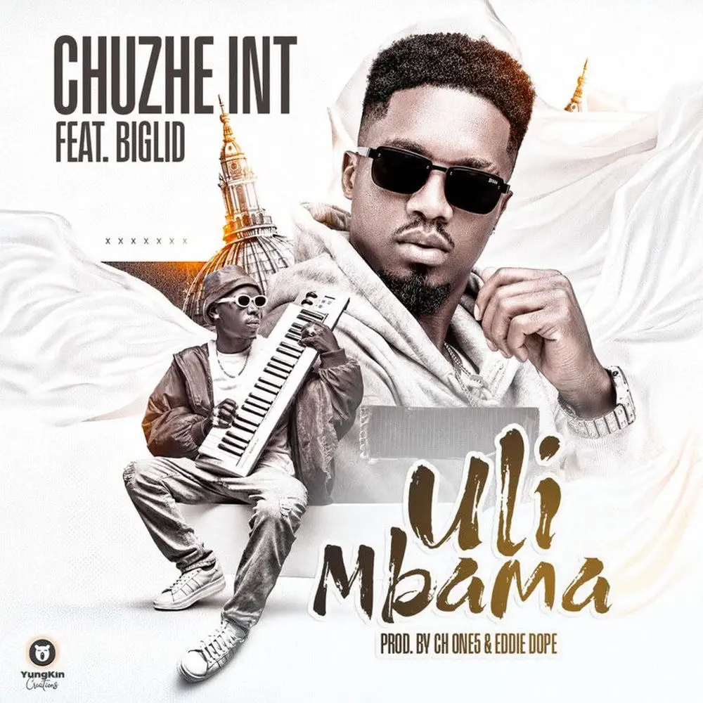 DOWNLOAD: Chuzhe Int Ft Biglid – “Uli Mbama” Mp3