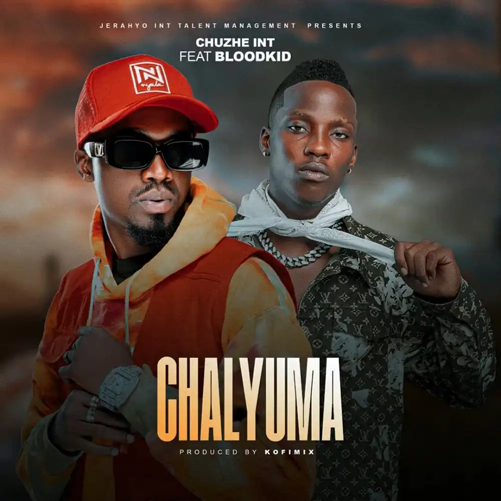 DOWNLOAD: Chuzhe Int Ft Blood Kid – “Chalyuma” Mp3