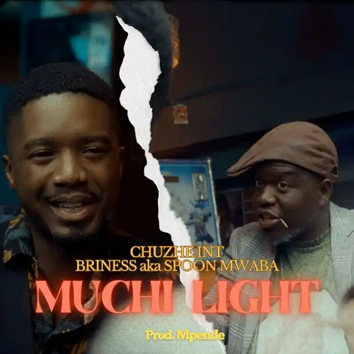 DOWNLOAD: Chuzhe Int Ft Briness aka Spoon Mwaba – “Muchi Light” Mp3