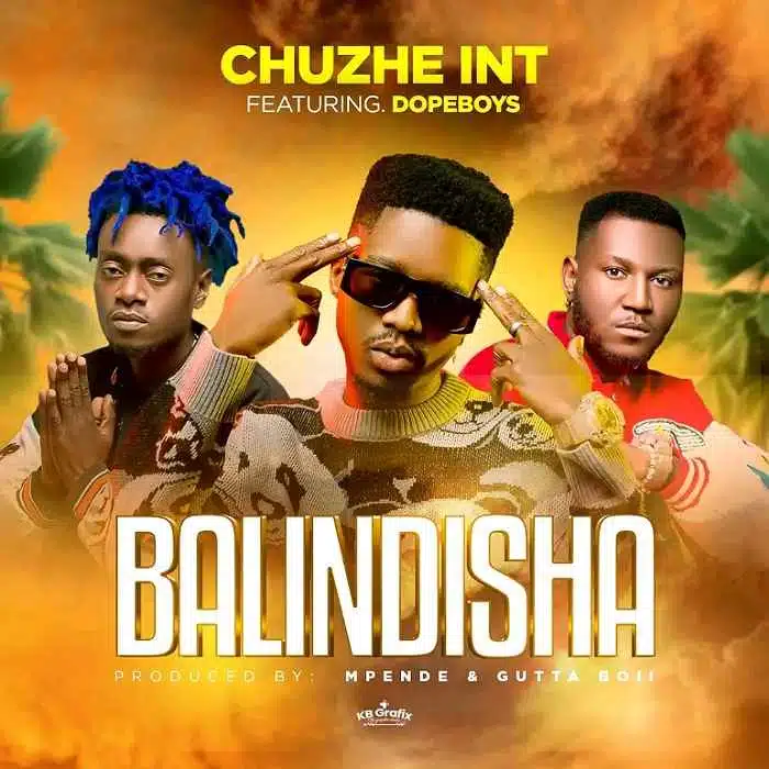DOWNLOAD: Chuzhe Int  Ft Dope Boys – “Balindisha” Mp3