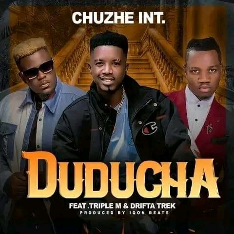 DOWNLOAD: Chuzhe Int Ft. Triple M & Drifta Trek – “Duducha” Mp3