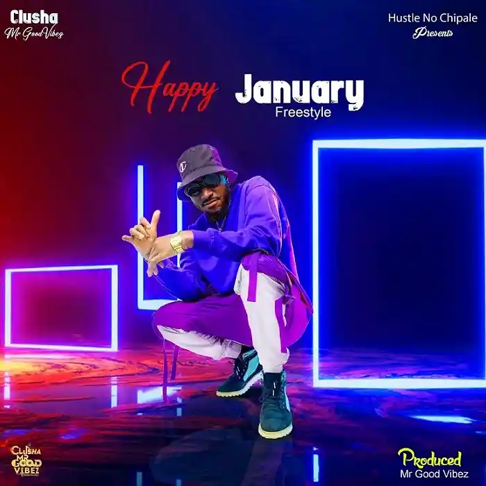 DOWNLOAD: Clusha – “Happy January” (Freestyle) Mp3