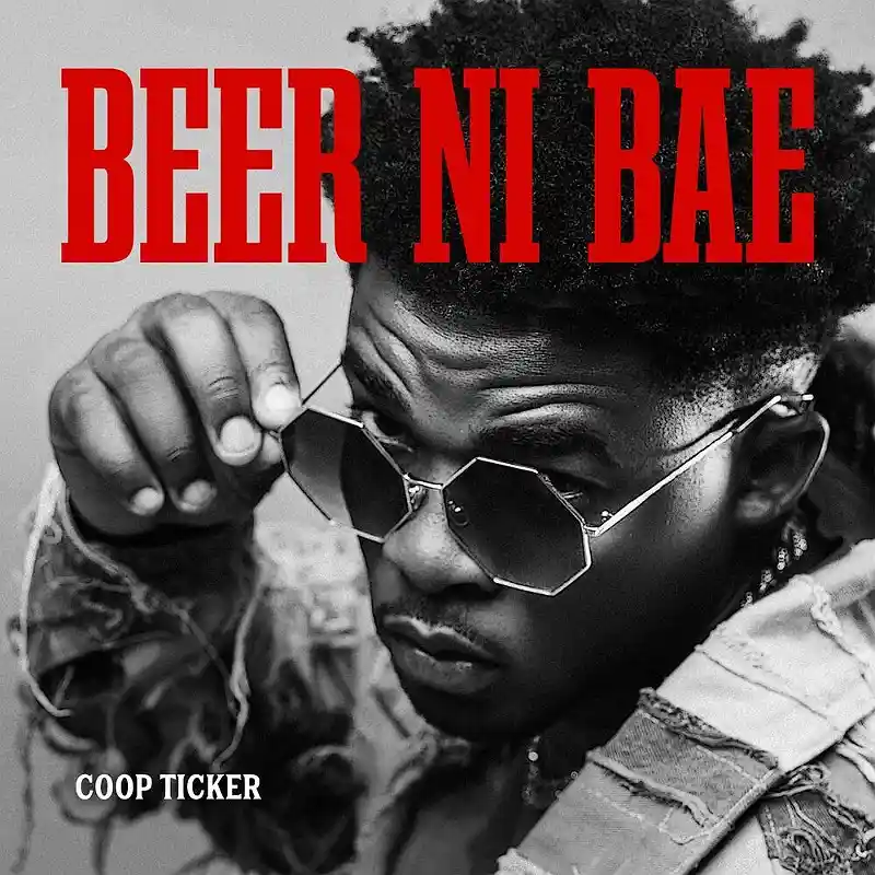 DOWNLOAD: Coop Ticker – “Beer Ni Bae” Mp3