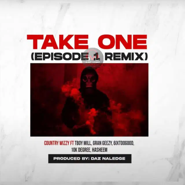DOWNLOAD: Country Wizzy Ft TBoy mill, Gran Geezy,Mapanch BmB,6IXtooGood,10k Degree,Hasheem – (Take One Remix) Video + Audio Mp3