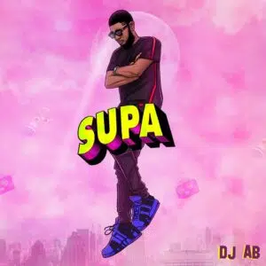DOWNLOAD ALBUM: DJ AB – “SUPA” (Full Album)