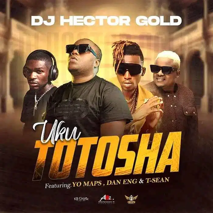 DOWNLOAD: DJ Hector Gold Ft Yo Maps, Dan Eng & T Sean – “Uku Totosha” Mp3