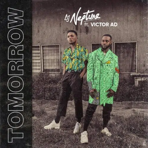 DOWNLOAD: DJ Neptune x Victor AD – “Tomorrow” Video + Audio Mp3