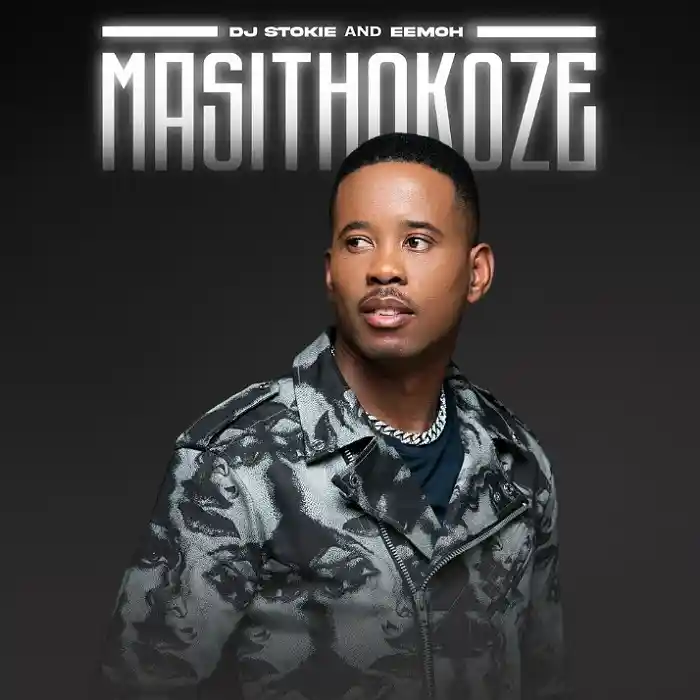 DOWNLOAD: DJ Stokie Ft Eemoh – “Masithokoze” Mp3
