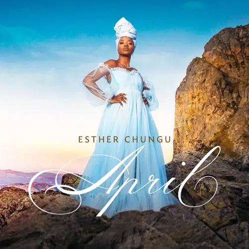 DOWNLOAD ALBUM: Esther Chungu – “April”