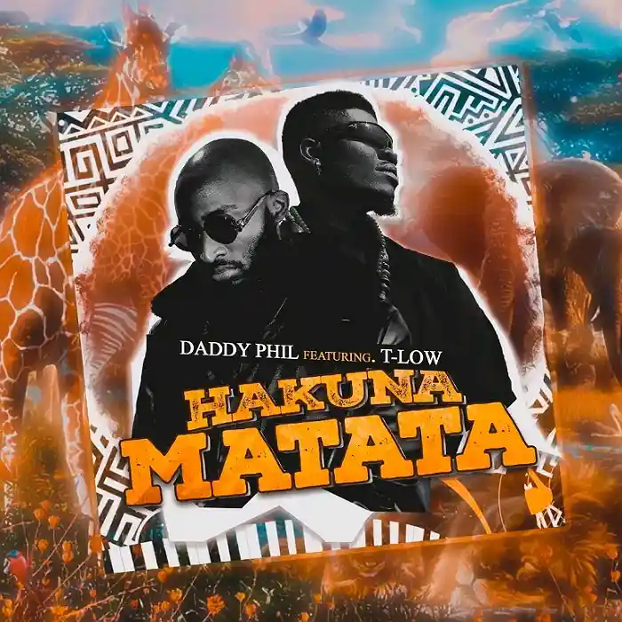 DOWNLOAD: Daddy Phil Ft T Low – “Hakuna Matata” Mp3