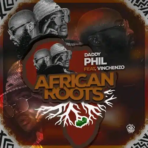 DOWNLOAD: Daddy Phil Ft. Vinchenzo – “African Roots” Mp3