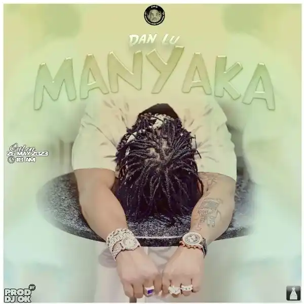 DOWNLOAD: Dan Lu – “Manyaka” Mp3